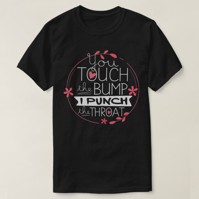 Funny Pregnancy T  You Touch The Bump I Punch Thro T-Shirt (Design vorne)
