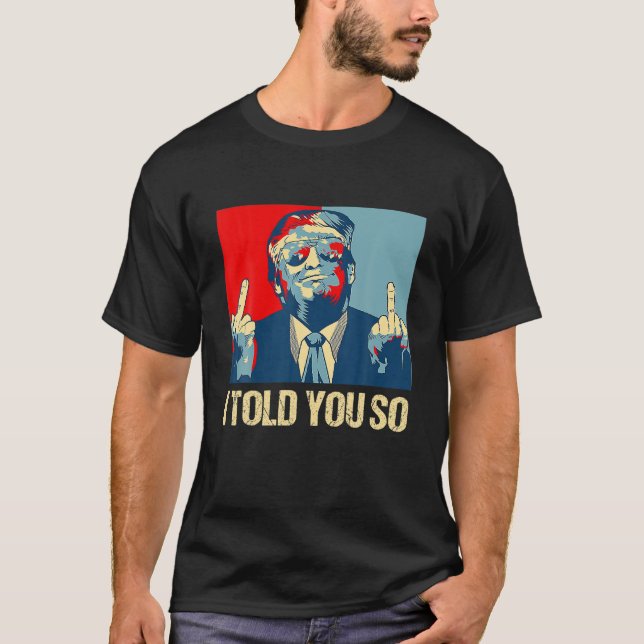 Funny Pro Trump Ich sagte Ihnen so 45. Präsident w T-Shirt (Vorderseite)