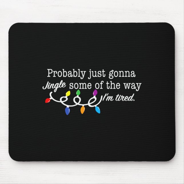 Funny Probably Just Gonna Jingle Some Of The Way I Mousepad (Vorne)