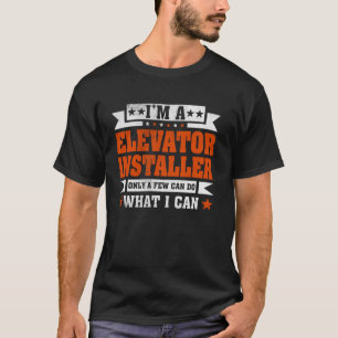 Funny Profession Zitat Ich bin ein Aufzug Installe T-Shirt