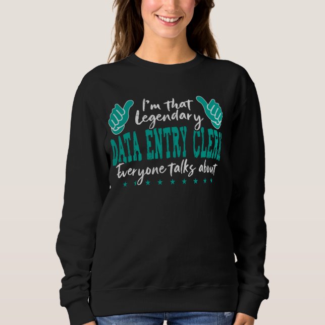 Funny Profession Zitat Legendary Data Entry Clerk Sweatshirt (Vorderseite)