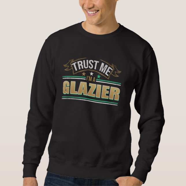 Funny Professionelle Quote im A Glazier Sweatshirt (Vorderseite)