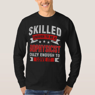 Funny Professionelle Zitat Geschickte Biophysikeri T-Shirt