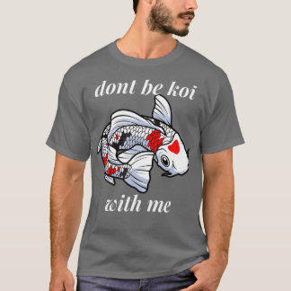 Funny Pun Dont be Coy mit mir - Koi Fish Lovers T-Shirt
