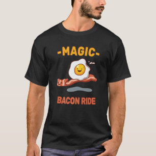 Funny Pun - Magic Bacon Ride - Egg Lover - Sarcasm T-Shirt