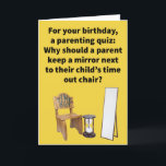 Funny Pun Time Out Stuhl glücklich Geburtstag Karte<br><div class="desc">Bei den außergewöhnlich seltenen Gelegenheiten, in denen unsere Kinder sich schlecht benehmen würden, fanden wir heraus, dass die Zeit-out-Stuhl eine (etwas) effektive Methode ist, ihr Verhalten zu ändern. Ich denke, ein gut platzierter Spiegel hätte ihnen vielleicht geholfen, über den Fehler ihrer Art nachzudenken, aber ich denke meistens, dass sie entweder...</div>