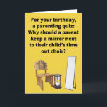 Funny Pun Time Out Stuhl glücklich Geburtstag Karte<br><div class="desc">Bei den außergewöhnlich seltenen Gelegenheiten, in denen unsere Kinder sich schlecht benehmen würden, fanden wir heraus, dass die Zeit-out-Stuhl eine (etwas) effektive Methode ist, ihr Verhalten zu ändern. Ich denke, ein gut platzierter Spiegel hätte ihnen vielleicht geholfen, über den Fehler ihrer Art nachzudenken, aber ich denke meistens, dass sie entweder...</div>