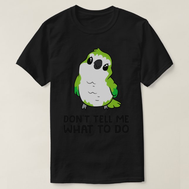 Funny Quaker Parrot Lover Donx27t Erzähl mir, was  T-Shirt (Design vorne)