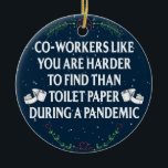 Funny Quarantine Pandemic Gift für Mitarbeiter Keramik Ornament<br><div class="desc">Mitarbeiter wie Sie sind schwieriger zu finden als Toilettenpapier während einer Pandemie</div>