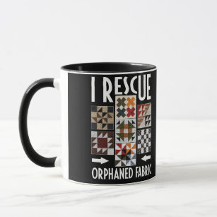 Funny Quilter Crafting I Rescue Orphaned Fabric Tasse