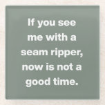 Funny Quilter Problems Zitat zu Sage Green Glasuntersetzer<br><div class="desc">Funny Quilter Problems Zitat über den Untersetzer von Blumenglas | Wenn Sie mich mit einem Naht-Rapper sehen,  ist jetzt keine gute Zeit.</div>