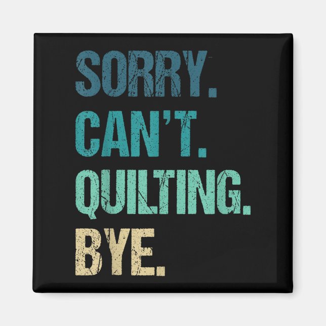 Funny Quilting für Frauen Sorry kann nicht aufhöre Magnet (Vorne)