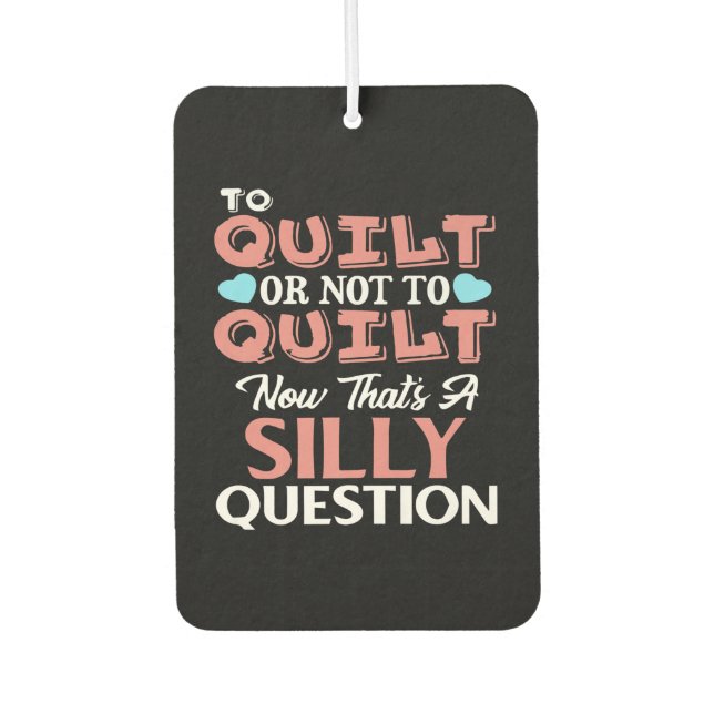 Funny Quilting Zitat zu quilt oder nicht zu quilt Autolufterfrischer (Vorderseite)