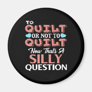 Funny Quilting Zitat zu quilt oder nicht zu quilt Magnet