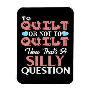 Funny Quilting Zitat zu quilt oder nicht zu quilt Magnet