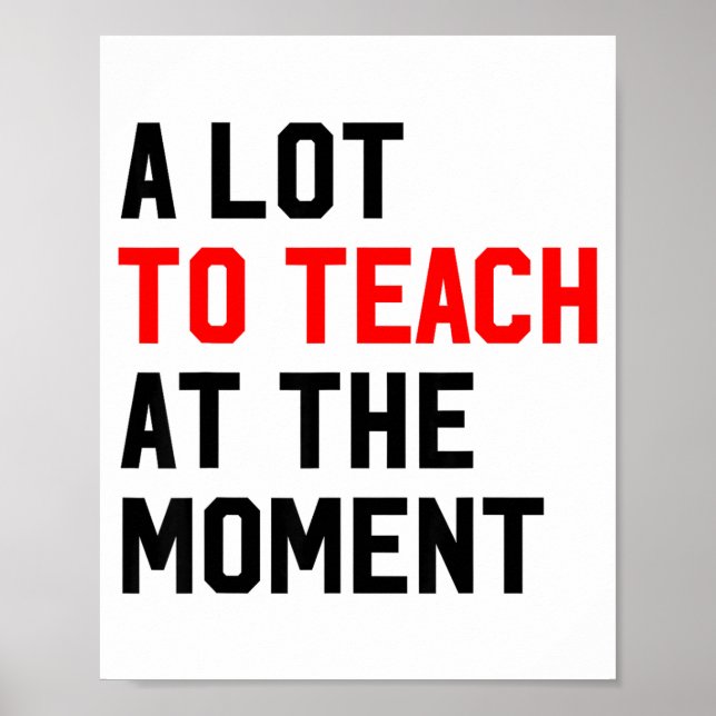 Funny Quote A Lot To Teach At The Moment Teacher W Poster (Vorne)