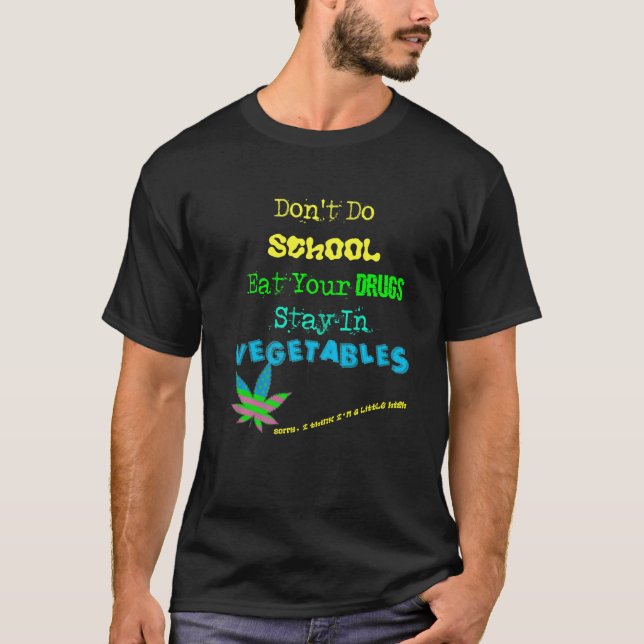 Funny quote abt Drugs School Vegetables for Vegans T-Shirt (Vorderseite)