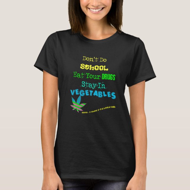 Funny quote abt Drugs School Vegetables for Vegans T-Shirt (Vorderseite)