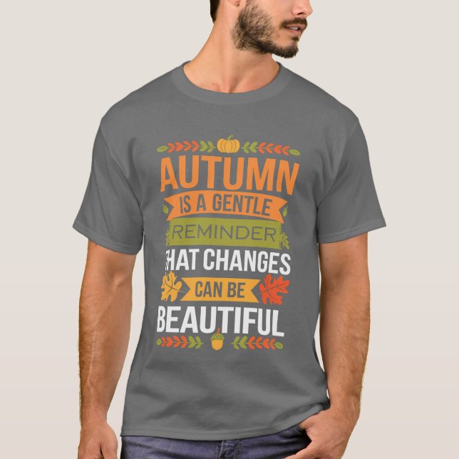 Funny Quote Autumn Is A Gentle Reminder That Chang T-Shirt (Vorderseite)