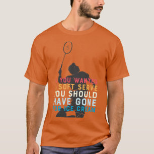 Funny quote badminton gifts with badminton player T-Shirt