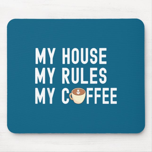 Funny Quote Coffee Lover My House My Rules My Coff Mousepad (Vorne)