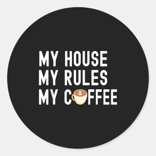 Funny Quote Coffee Lover My House My Rules My Coff Runder Aufkleber (Vorderseite)