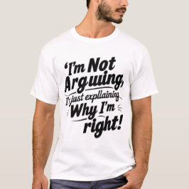 Funny Quote Design – I'm Not Arguing, I'm Just Exp T-Shirt