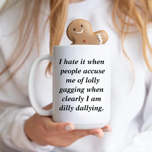 Funny Quote Dilly Dally Sarcasm Kaffeetasse (Von Creator hochgeladen)