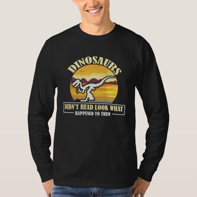 Funny Quote Dinosaurs Didnt Read Look What Happene T-Shirt (Vorderseite)