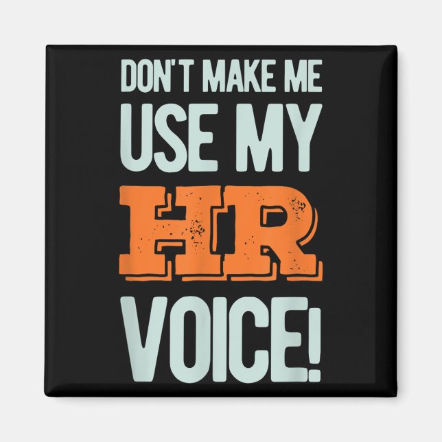 Funny Quote Don't Make Me Use My Hr Voice Design  Magnet (Vorne)