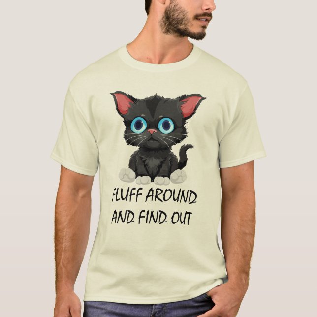Funny Quote Fluff umher und finden Sie heraus, Nie T-Shirt (Vorderseite)