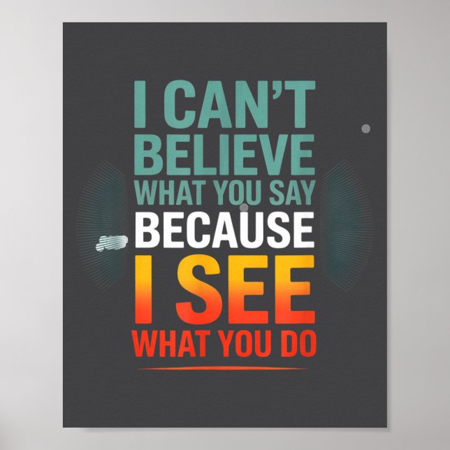 Funny Quote For I Can't Believe What You Say  Poster (Vorne)