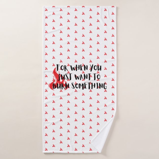 Funny Quote: For When You Want To Burn Something Badehandtuch (Badehandtuch)