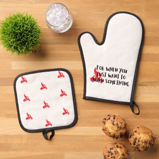 Funny Quote: For When You Want To Burn Something Ofenhandschuh & Topflappen-Set (Oben Unten)