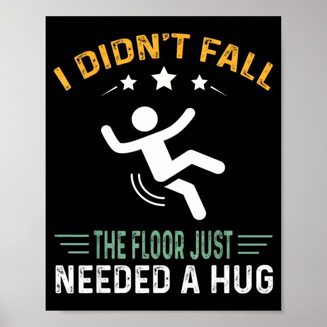 Funny Quote I Didn't Fall - The Floor Just Needed  Poster (Vorne)