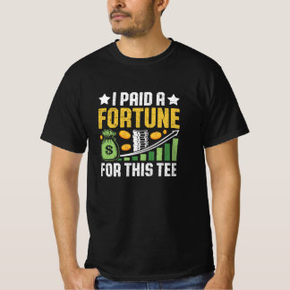 Funny Quote • I Paid a Fortune for This Tee