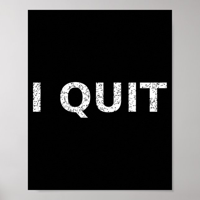 Funny Quote I Quit For Men And Women  Poster (Vorne)