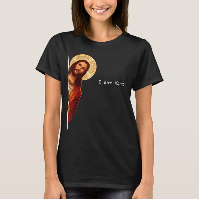 Funny Quote Jesus Meme I Saw That Christian Gift  T-Shirt (Vorderseite)