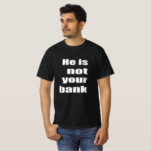 Funny quote meme Er ist nicht Ihre Bank T-Shirt