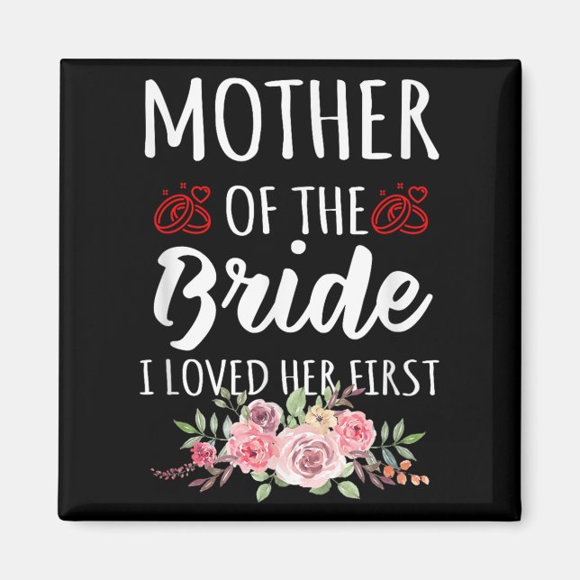 Funny Quote Mother Of The Bride I Loved Her First  Magnet (Vorne)