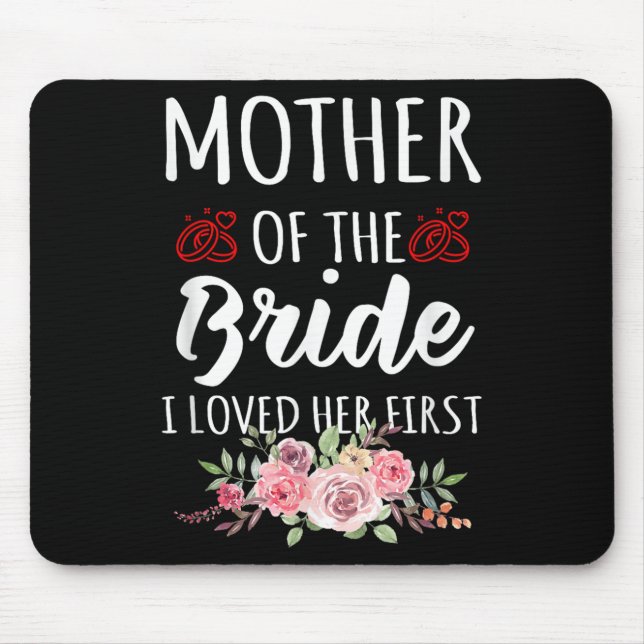 Funny Quote Mother Of The Bride I Loved Her First  Mousepad (Vorne)