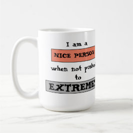 Funny Quote Nice Not Pushed To Extremes Kaffeetasse