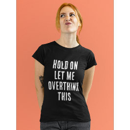 Funny quote: Overthink this T-Shirt
