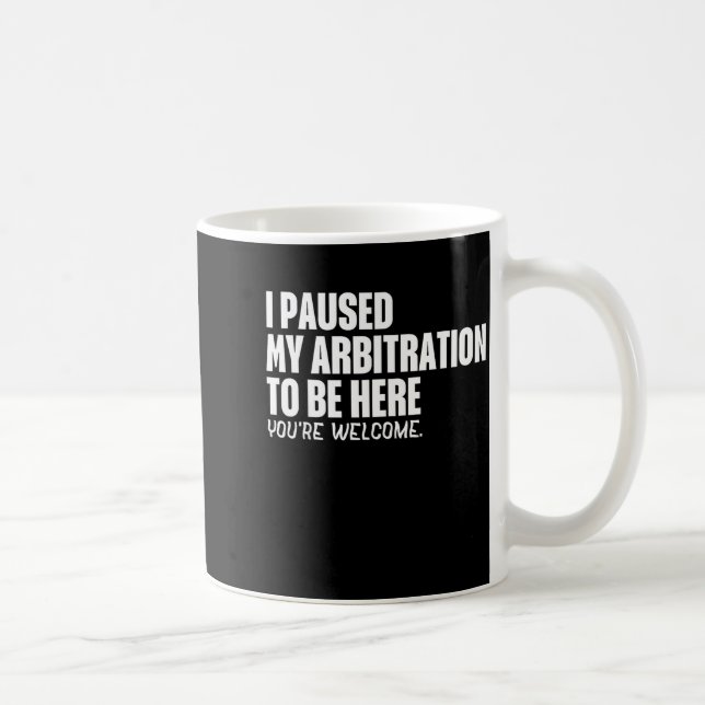 Funny Quote Saying I Paused My Arbitration To Be H Kaffeetasse (Rechts)