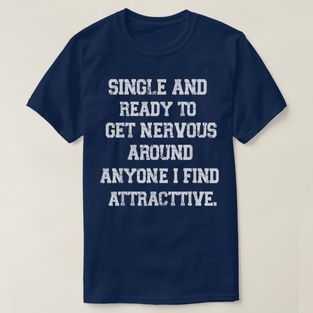 Funny Quote Single und bereit, nervös zu werden T-Shirt (Design vorne)