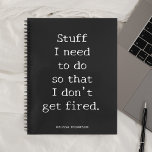 Funny Quote Stuff zu machen, um Feuer zu bekommen Notizbuch<br><div class="desc">Funny Zitat Ich muss es tun,  damit ich nicht gefeuert werde.</div>