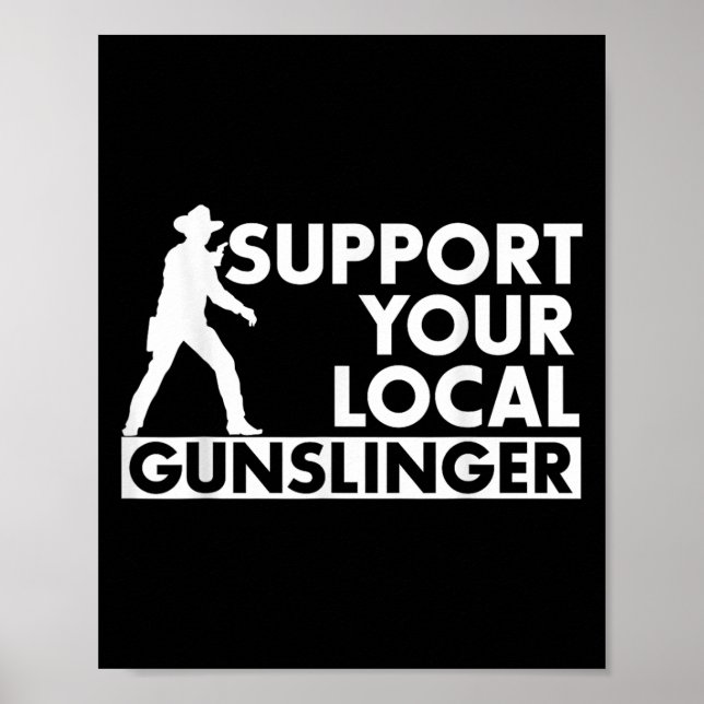 Funny Quote Suprt Your Local Gunslinger  Poster (Vorne)