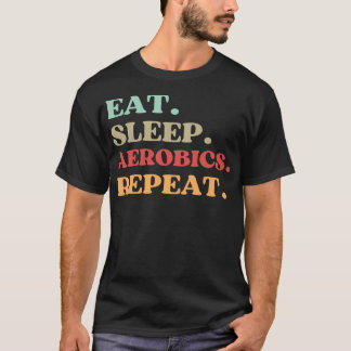 FUNNY QUOTE ÜBER AEROBICS ESSEN SLEEP AEROBICS REP T-Shirt