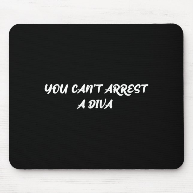 Funny Quote You Can’t Arrest A Diva Sy Attitude  Mousepad (Vorne)