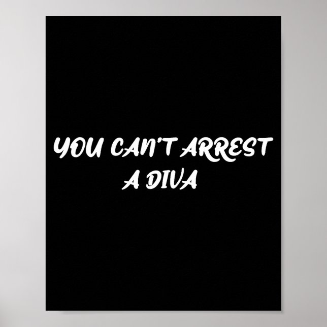 Funny Quote You Can’t Arrest A Diva Sy Attitude  Poster (Vorne)
